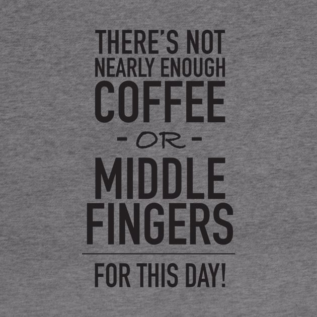 Not Enough Coffee or Middle Fingers by DubyaTee